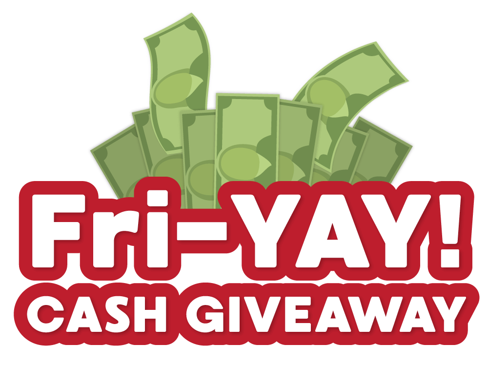 "Fri-YAY! Cash Giveaway"